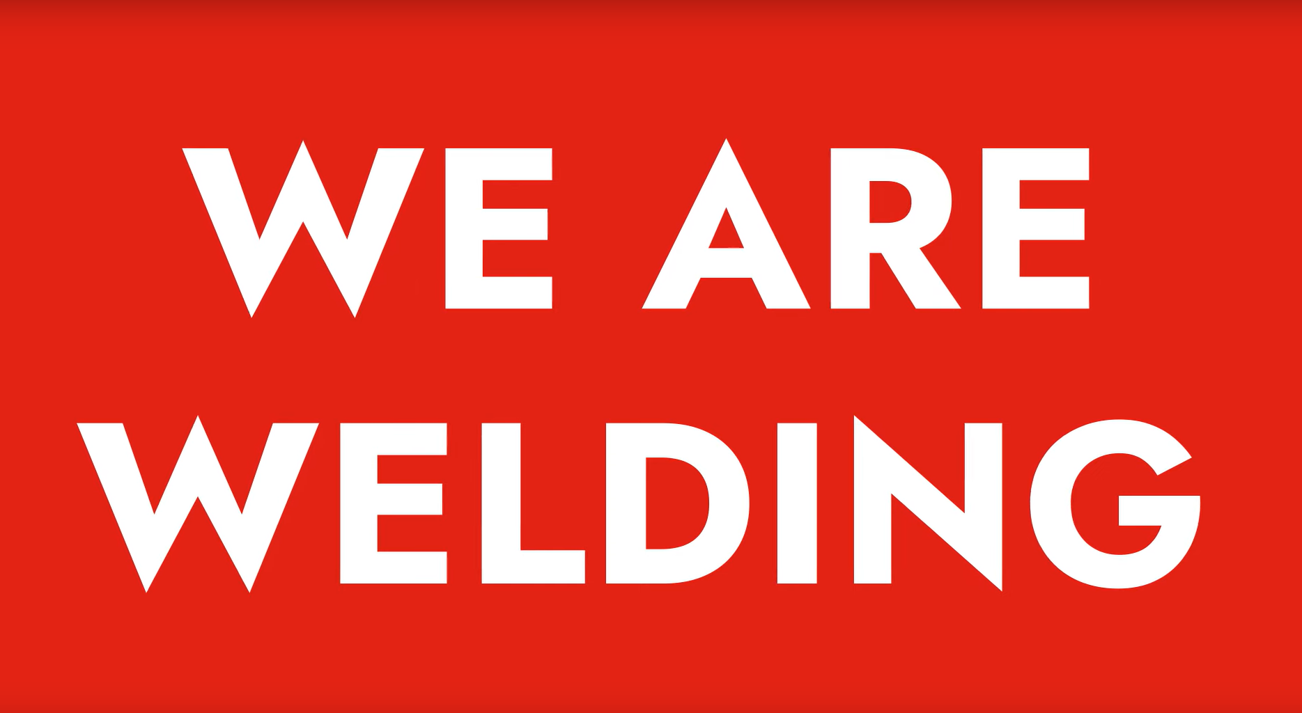 WE ARE WELDING